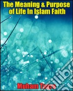 The meaning & purpose of life in islam faith. E-book. Formato EPUB ebook