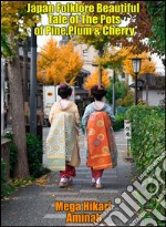 Japan Folklore Beautiful Tale of The Pots of Pine,Plum & Cherry. E-book. Formato EPUB ebook