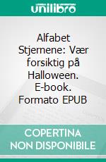 Alfabet Stjernene: Vær forsiktig på Halloween. E-book. Formato Mobipocket ebook di Scott Gordon