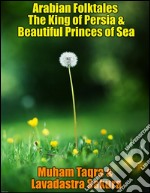 Arabian Folktales The King of Persia & Beautiful Princes of Sea. E-book. Formato EPUB ebook