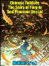 Chinese Folklore The Story of Ying-lo And Phantom Vessel. E-book. Formato EPUB ebook