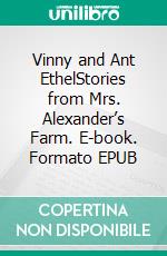 Vinny and Ant EthelStories from Mrs. Alexander’s Farm. E-book. Formato EPUB ebook di Mark Brine