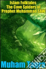 Islam Folktales The Cave Spiders of Prophet Muhammad SAW. E-book. Formato EPUB ebook