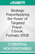 Strategic PrayerApplying the Power of Targeted Prayer. E-book. Formato EPUB ebook di Eddie Smith