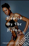 Hunted by the hyena. E-book. Formato Mobipocket ebook di Emanuelle Lovecraft