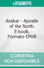 Anskar - Apostle of the North. E-book. Formato EPUB ebook di Charles H. Robinson