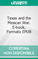 Texas and the Mexican War. E-book. Formato EPUB ebook di Nathaniel W. Stephenson