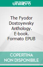 The Fyodor Dostoyevsky Anthology. E-book. Formato Mobipocket ebook