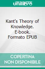 Kant's Theory of Knowledge. E-book. Formato EPUB ebook di Harold Prichard