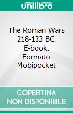 The Roman Wars 218-133 BC. E-book. Formato EPUB ebook di B.L. Hallward