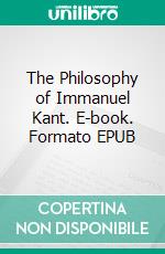 The Philosophy of Immanuel Kant. E-book. Formato EPUB ebook