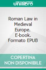 Roman Law in Medieval Europe. E-book. Formato EPUB ebook di Paul Vinogradoff