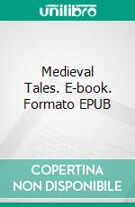 Medieval Tales. E-book. Formato EPUB ebook di Henry Morley