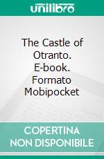 The Castle of Otranto. E-book. Formato EPUB ebook di Horace Walpole