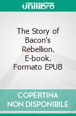 The Story of Bacon's Rebellion. E-book. Formato Mobipocket ebook di Mary Stanard