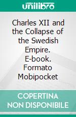Charles XII and the Collapse of the Swedish Empire. E-book. Formato EPUB ebook