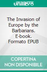 The Invasion of Europe by the Barbarians. E-book. Formato EPUB