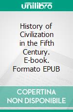 History of Civilization in the Fifth Century. E-book. Formato EPUB ebook