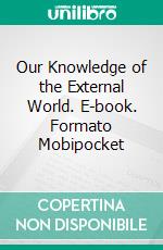 Our Knowledge of the External World. E-book. Formato EPUB ebook di Bertrand Russell