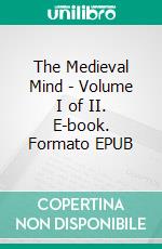 The Medieval Mind - Volume I of II. E-book. Formato Mobipocket ebook di Henry Taylor