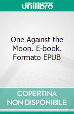 One Against the Moon. E-book. Formato EPUB ebook