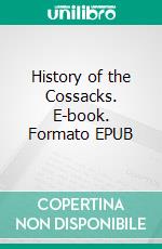 History of the Cossacks. E-book. Formato EPUB ebook