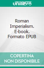 Roman Imperialism. E-book. Formato EPUB ebook di Tenney Frank