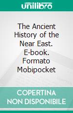 The Ancient History of the Near East. E-book. Formato Mobipocket ebook di Henry Hall