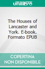 The Houses of Lancaster and York. E-book. Formato EPUB ebook di James Gairdner