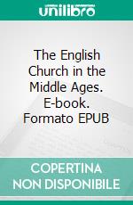 The English Church in the Middle Ages. E-book. Formato EPUB ebook di William Hunt