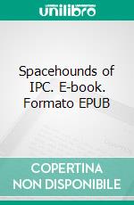 Spacehounds of IPC. E-book. Formato EPUB ebook di Edward Elmer Smith