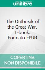 The Outbreak of the Great War. E-book. Formato EPUB ebook