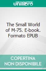 The Small World of M-75. E-book. Formato EPUB ebook