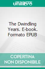 The Dwindling Years. E-book. Formato EPUB ebook