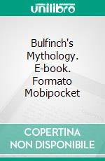 Bulfinch's Mythology. E-book. Formato EPUB ebook