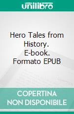 Hero Tales from History. E-book. Formato Mobipocket ebook