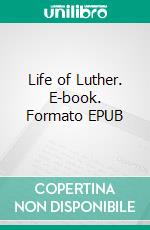 Life of Luther. E-book. Formato EPUB ebook