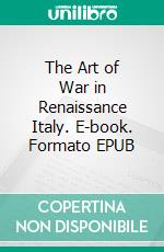 The Art of War in Renaissance Italy. E-book. Formato EPUB ebook