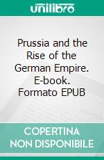 Prussia and the Rise of the German Empire. E-book. Formato Mobipocket ebook