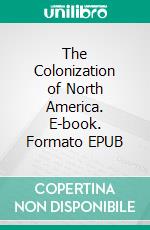 The Colonization of North America. E-book. Formato EPUB ebook di Herbert Bolton