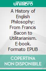 A History of English Philosophy: From Francis Bacon to Utilitarianism. E-book. Formato Mobipocket ebook