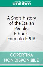 A Short History of the Italian People. E-book. Formato Mobipocket ebook di Janet Penrose Trevelyan