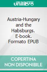 Austria-Hungary and the Habsburgs. E-book. Formato Mobipocket ebook di Archibald R. Colquhoun