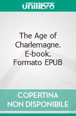 The Age of Charlemagne. E-book. Formato Mobipocket ebook di George James