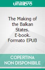 The Making of the Balkan States. E-book. Formato Mobipocket ebook di William Murray