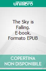 The Sky is Falling. E-book. Formato EPUB ebook