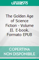 The Golden Age of Science Fiction - Volume II. E-book. Formato EPUB ebook di  Murray Leinster