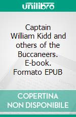 Captain William Kidd and others of the Buccaneers. E-book. Formato EPUB ebook di John Abbott