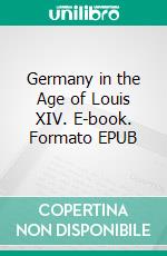 Germany in the Age of Louis XIV. E-book. Formato Mobipocket ebook di Wolfgang Menzel