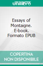 Essays of Montaigne. E-book. Formato EPUB